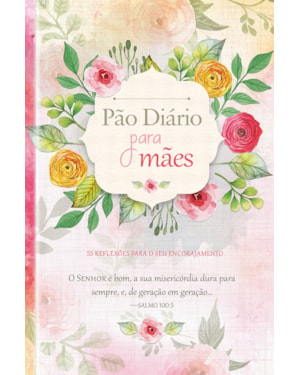 Devocional Pão Diário para Mães: 55 reflexões para o seu encorajamento