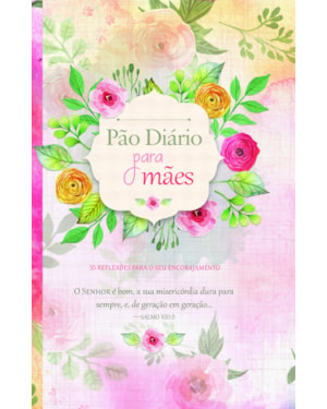 Devocional Pão Diário Para Mães: 55 Reflexões Para o seu Encorajamento: 55 reflexões para o seu encorajamento