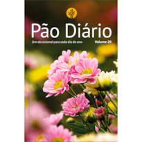 Devocional Pão Diário vol. 29 - Flores - O Devocional mais lido no mundo: Um devocional para cada dia do ano