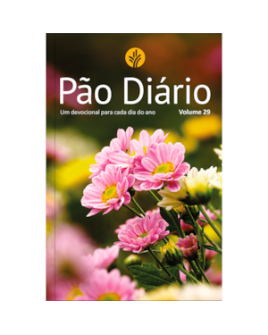 Devocional Pão Diário vol.29 - Flores - O Devocional mais lido no mundo: Um devocional para cada dia do ano