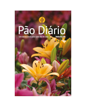 Devocional Pão Diário Vol.30 | Flores: Uma meditação para cada dia do ano
