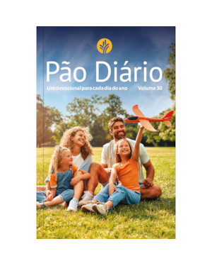 Devocional Pão Diário Vol.30 | Letra Gigante | Família: Uma meditação para cada dia do ano