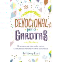 DEVOCIONAL PARA GAROTAS: 52 SEMANAS PARA APRENDER COM AS ESCRITURAS DE MANEIRA DIVERTIDA E INTERATIVA