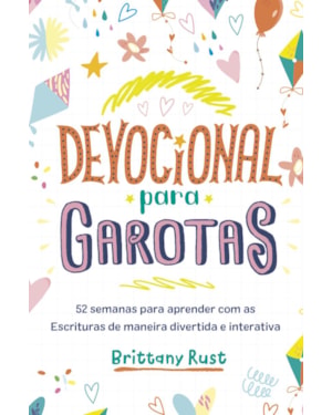 DEVOCIONAL PARA GAROTAS: 52 SEMANAS PARA APRENDER COM AS ESCRITURAS DE MANEIRA DIVERTIDA E INTERATIVA
