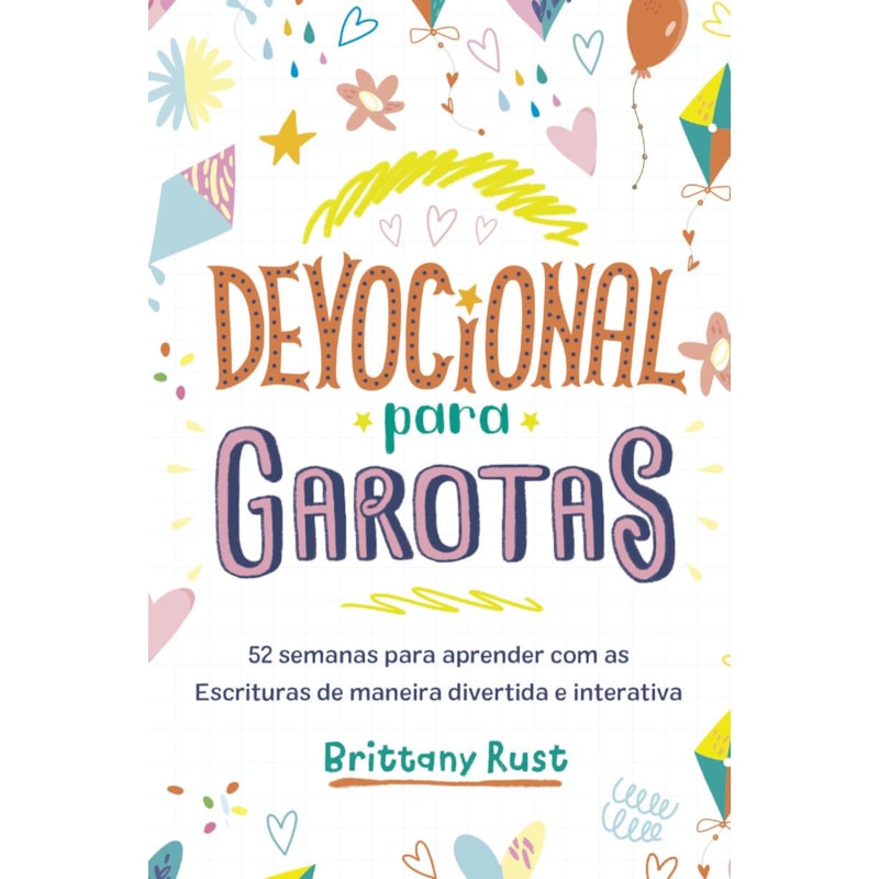 DEVOCIONAL PARA GAROTAS: 52 SEMANAS PARA APRENDER COM AS ESCRITURAS DE MANEIRA DIVERTIDA E INTERATIVA