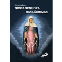 DEVOCIONÁRIO A NOSSA SENHORA DAS LÁGRIMAS