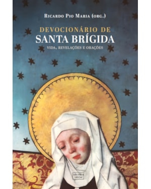 DEVOCIONÁRIO DE SANTA BRÍGIDA: VIDA, REVELAÇÕES E ORAÇÕES