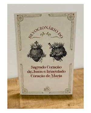 DEVOCIONÁRIO DO SAGRADO CORAÇÃO DE JESUS E IMACULADO CORAÇÃO DE MARIA