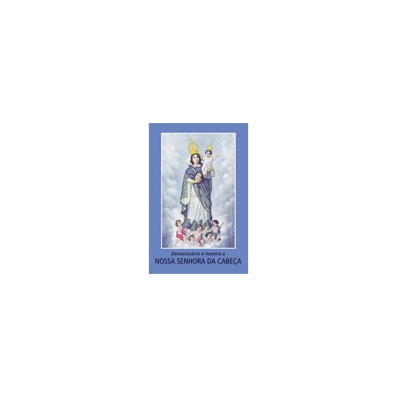 DEVOCIONÁRIO E NOVENA A NOSSA SENHORA DA CABEÇA