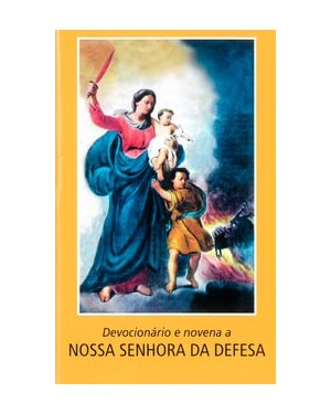 DEVOCIONÁRIO E NOVENA A NOSSA SENHORA DA DEFESA