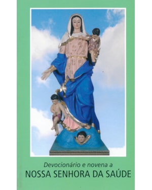 DEVOCIONÁRIO E NOVENA A NOSSA SENHORA DA SAÚDE