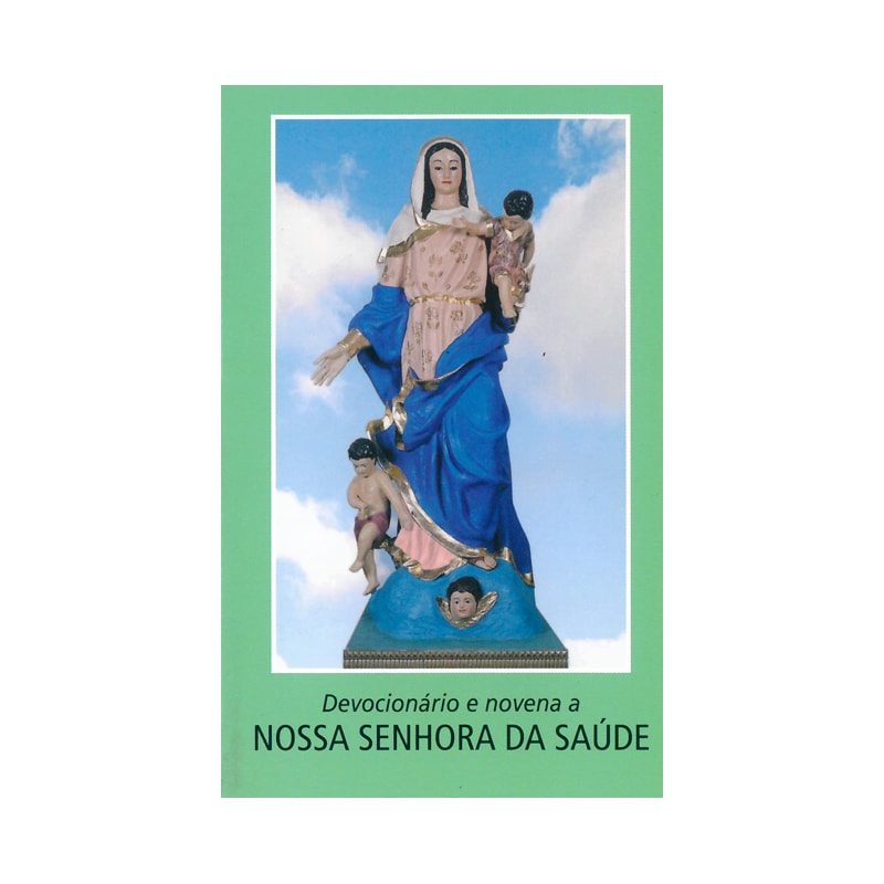 DEVOCIONÁRIO E NOVENA A NOSSA SENHORA DA SAÚDE