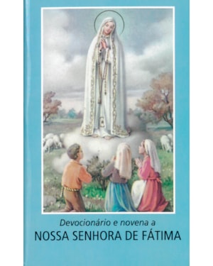 DEVOCIONÁRIO E NOVENA A NOSSA SENHORA DE FÁTIMA