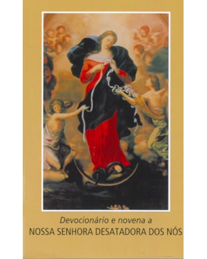 DEVOCIONÁRIO E NOVENA A NOSSA SENHORA DESATADORA DOS NÓS