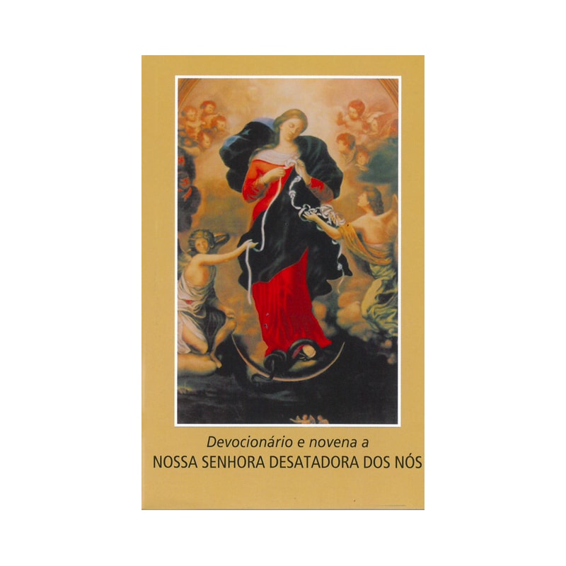 DEVOCIONÁRIO E NOVENA A NOSSA SENHORA DESATADORA DOS NÓS