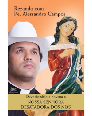 DEVOCIONÁRIO E NOVENA A NOSSA SENHORA DESATADORA DOS NÓS