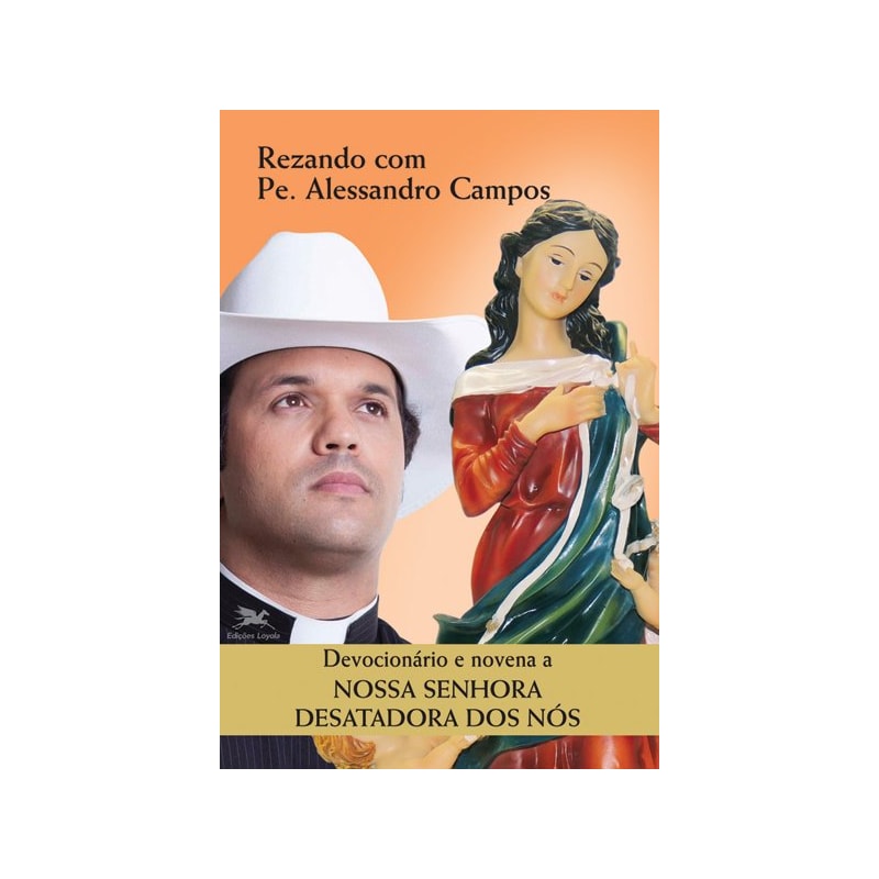 DEVOCIONÁRIO E NOVENA A NOSSA SENHORA DESATADORA DOS NÓS