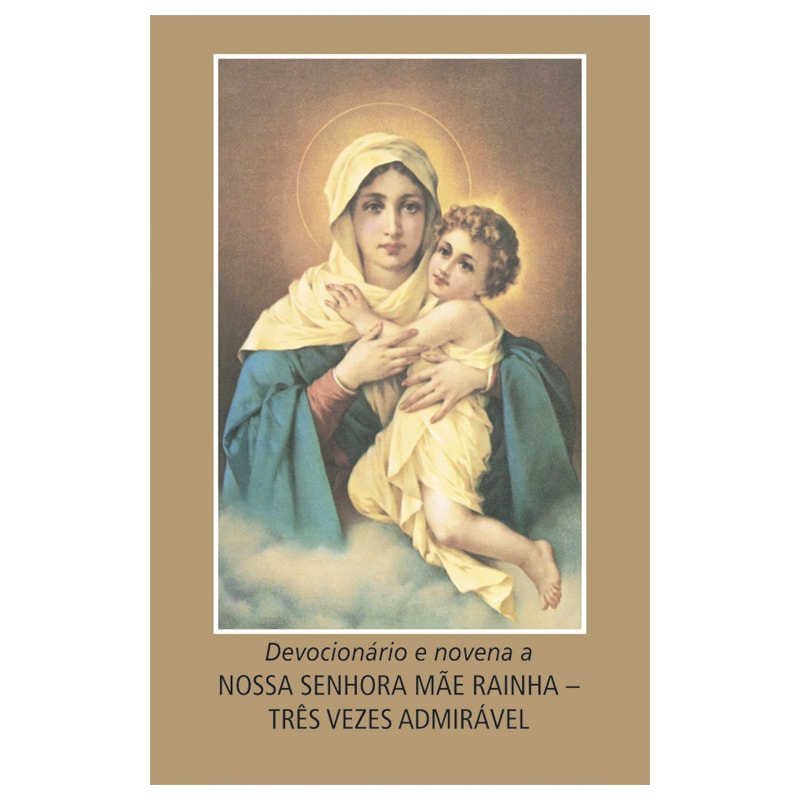 DEVOCIONÁRIO E NOVENA A NOSSA SENHORA MÃE RAINHA - TRÊS VEZES ADMIRÁVEL