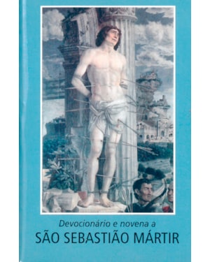 DEVOCIONÁRIO E NOVENA A SÃO SEBASTIÃO, MÁRTIR