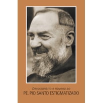 DEVOCIONÁRIO E NOVENA AO PADRE PIO, SANTO ESTIGMATIZADO