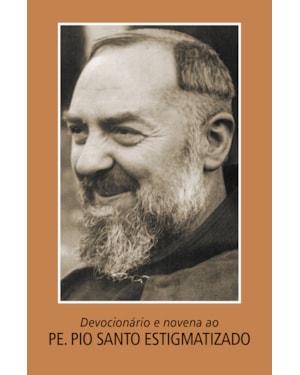 DEVOCIONÁRIO E NOVENA AO PADRE PIO, SANTO ESTIGMATIZADO