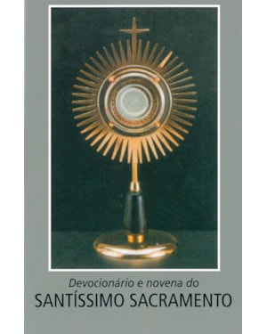 DEVOCIONÁRIO E NOVENA AO SANTÍSSIMO SACRAMENTO