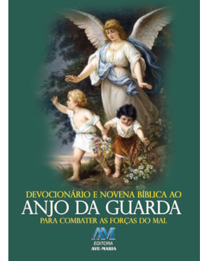 Devocionário e novena bíblica ao anjo da guarda: para combater as forças do mal