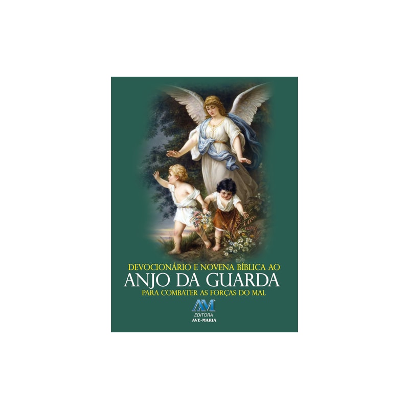 Devocionário e novena bíblica ao anjo da guarda: para combater as forças do mal