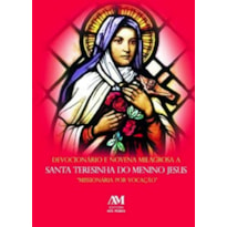 DEVOCIONÁRIO E NOVENA MILAGROSA A SANTA TERESINHA DO MENINO JESUS