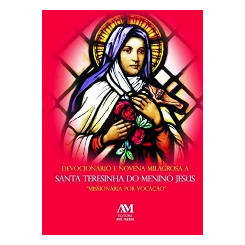 DEVOCIONÁRIO E NOVENA MILAGROSA A SANTA TERESINHA DO MENINO JESUS
