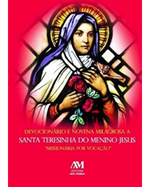 DEVOCIONÁRIO E NOVENA MILAGROSA A SANTA TERESINHA DO MENINO JESUS