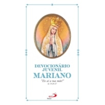 Devocionário juvenil mariano: "Eis aí tua mãe!" Jo 19, 26-27