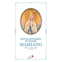 DEVOCIONÁRIO JUVENIL MARIANO - EIS AÍ TUA MÃE! JO 19, 26-27