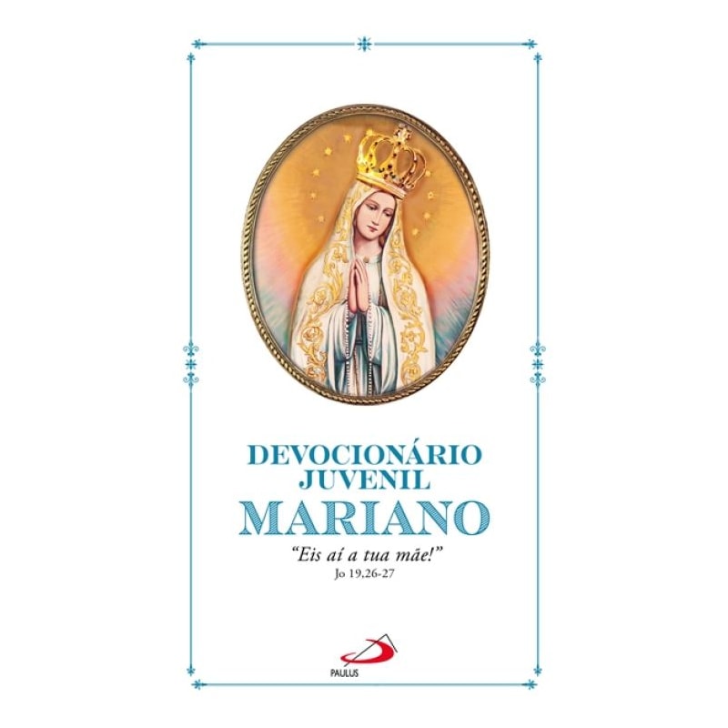 DEVOCIONÁRIO JUVENIL MARIANO - EIS AÍ TUA MÃE! JO 19, 26-27
