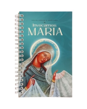 DEVOCIONÁRIO MARIANO - INVOCAMOS MARIA