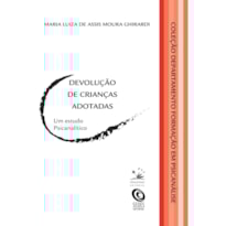DEVOLUÇÃO DE CRIANÇAS ADOTADAS: UM ESTUDO PSICANALÍTICO