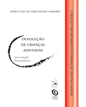 DEVOLUÇÃO DE CRIANÇAS ADOTADAS: UM ESTUDO PSICANALÍTICO