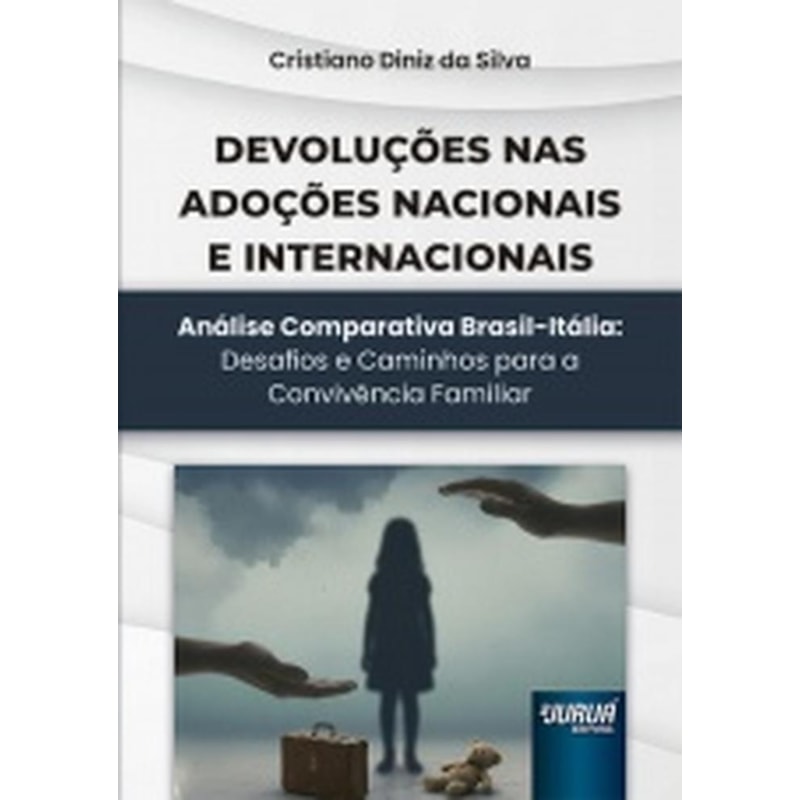 DEVOLUÇÕES NAS ADOÇÕES NACIONAIS E INTERNACIONAIS - ANÁLISE COMPARATIVA BRASIL-ITÁLIA: DESAFIOS E CAMINHOS PARA A CONVIVÊNCIA FAMILIAR