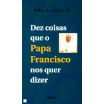 DEZ COISAS QUE O PAPA FRANCISCO NOS QUER DIZER