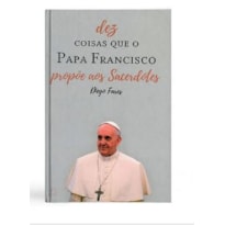 DEZ COISAS QUE O PAPA FRANCISCO PROPÕE AOS SACERDOTES