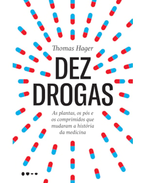 Dez drogas: as plantas, os pós e os comprimidos que mudaram a história da medicina