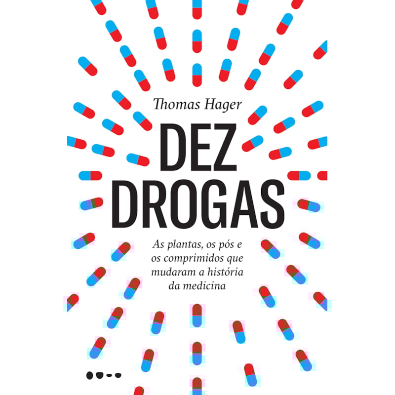 Dez drogas: as plantas, os pós e os comprimidos que mudaram a história da medicina