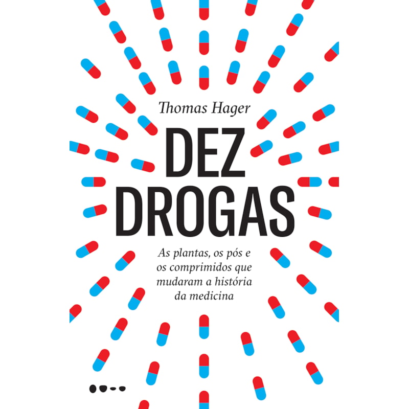 Dez drogas: as plantas, os pós e os comprimidos que mudaram a história da medicina
