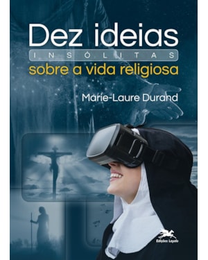 DEZ IDEIAS INSÓLITAS SOBRE A VIDA RELIGIOSA