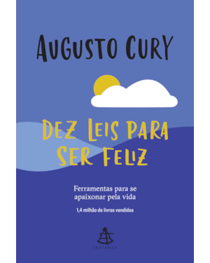 DEZ LEIS PARA SER FELIZ: FERRAMENTAS PARA SE APAIXONAR PELA VIDA