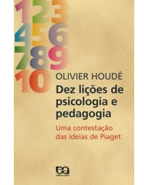 DEZ LICOES DE PSICOLOGIA E PEDAGOGIA UMA CONTESTACAO DAS IDEIAS DE PIAGET - 1