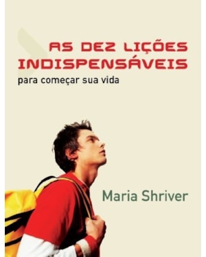 DEZ LIÇÕES INDISPENSÁVEIS PARA COMEÇAR SUA VIDA