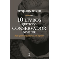 DEZ LIVROS QUE TODO CONSERVADOR DEVE LER. MAIS QUATRO IMPERDÍVEIS E UM IMPOSTOR