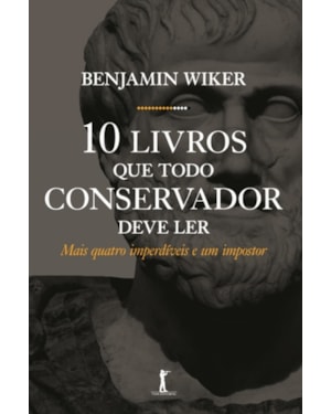DEZ LIVROS QUE TODO CONSERVADOR DEVE LER. MAIS QUATRO IMPERDÍVEIS E UM IMPOSTOR