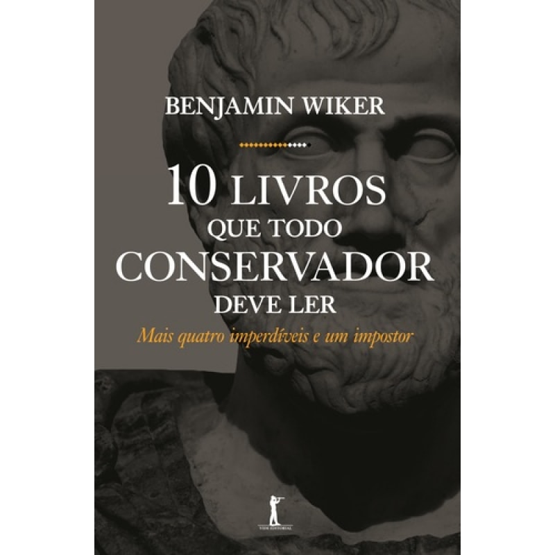 DEZ LIVROS QUE TODO CONSERVADOR DEVE LER. MAIS QUATRO IMPERDÍVEIS E UM IMPOSTOR